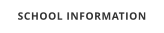 SCHOOL INFORMATION